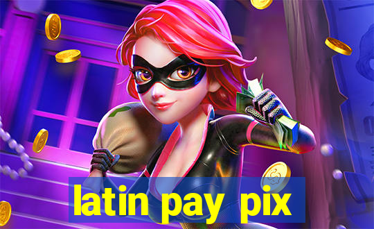 latin pay pix